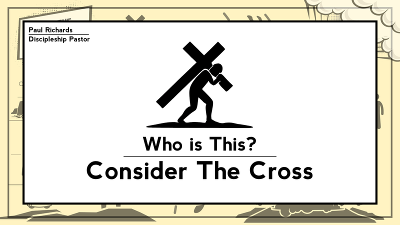 Who is This? - Consider the Cross