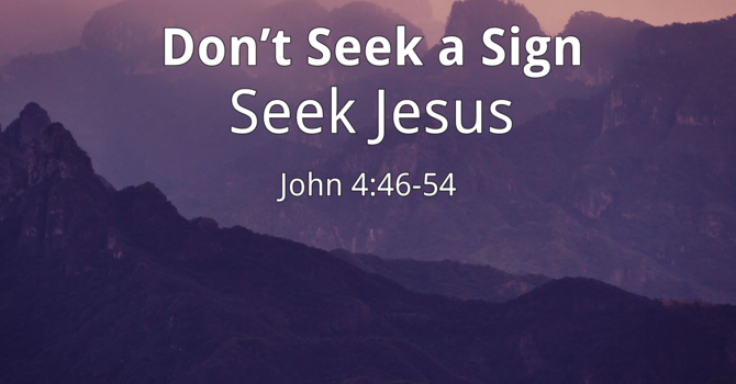 Don't Seek a Sign. Seek Jesus.