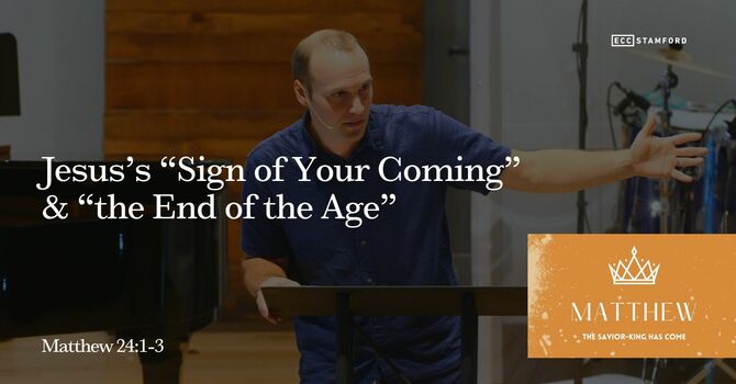 Jesus’s “Sign of Your Coming” & “the End of the Age”