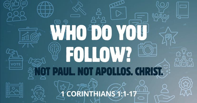 1 Corinthians 1:1-17 - Who do you Follow?