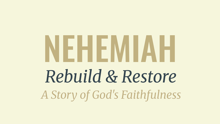 Nehemiah: Rebuild & Restore 