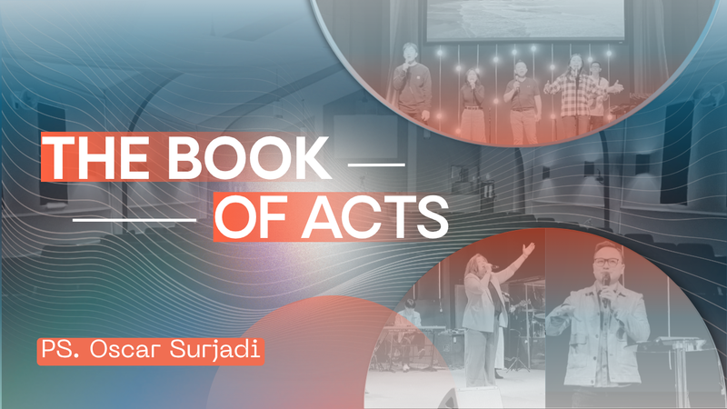 THE BOOK OF ACTS - Ps. Oscar Surjadi