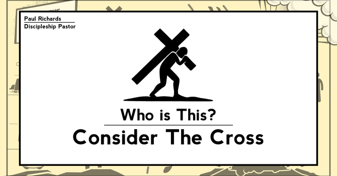 Who is This? - Consider the Cross