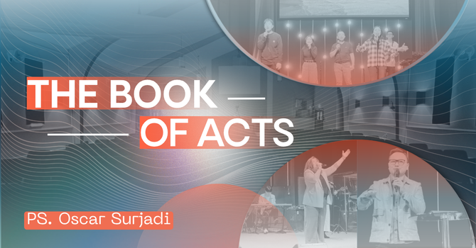 THE BOOK OF ACTS - Ps. Oscar Surjadi