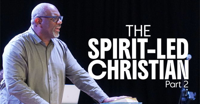 The Spirit Led Christian | Part Two