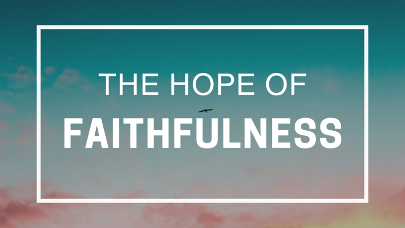 The Hope of Faithfulness
