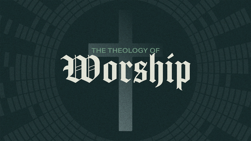 Theology Of Worship- Week 1