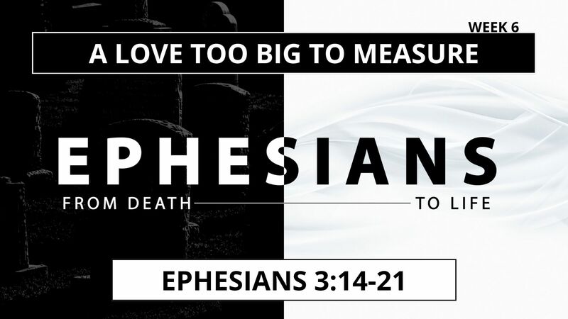 A Love Too Big To Measure (Ephesians 3:14-21)