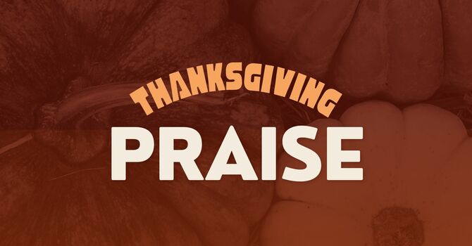 Thanksgiving Praise Service & Fellowship