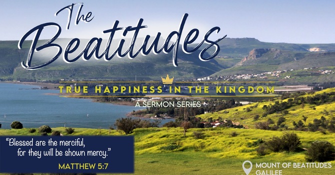 Beatitudes Week 6  Blessed are the Merciful