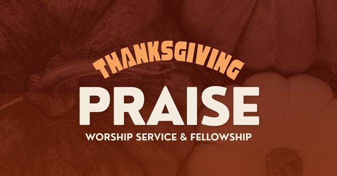 Thanksgiving Praise Service & Fellowship