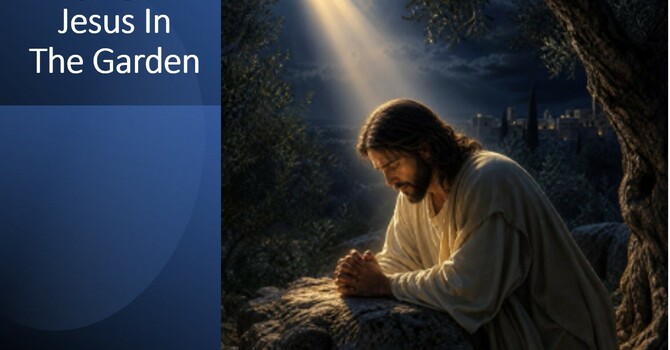 "Praying Like Jesus in the Garden"