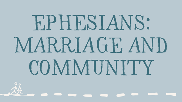 Ephesians: Marriage and Community