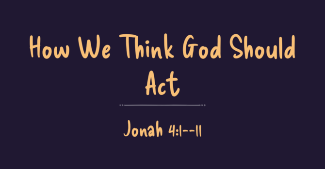 How we think God should act