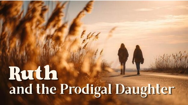 Ruth and the Prodigal Daughter