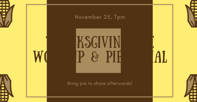 Thanksgiving Eve Worship and Pie Social