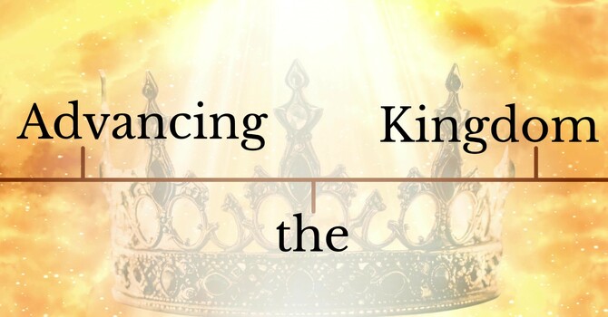 Advancing the Kingdom Part 2