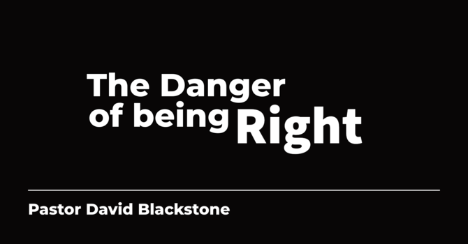 The Danger of Being Right