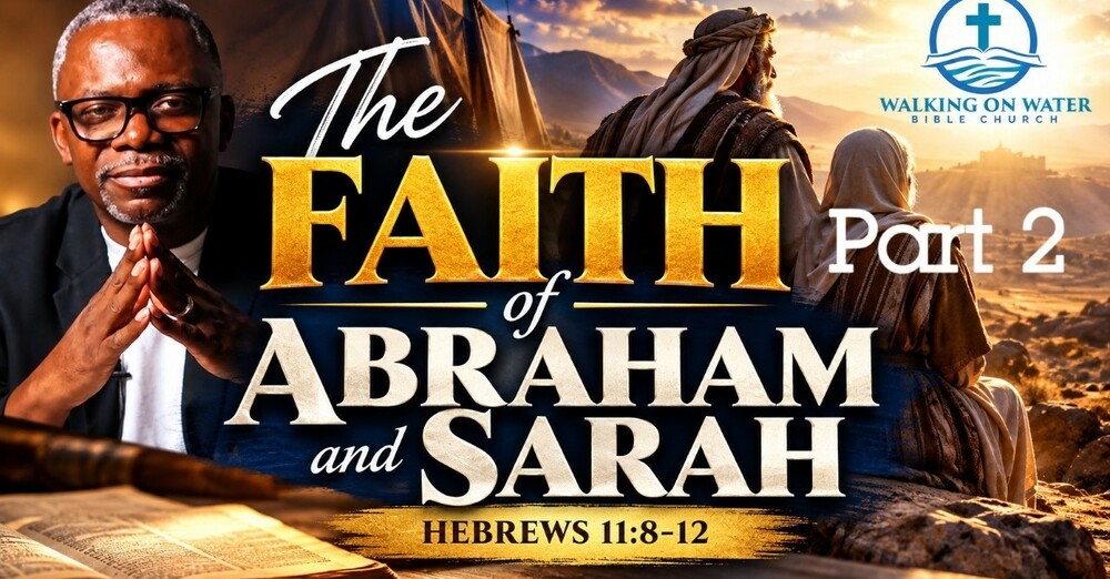 The Faith of Abraham and Sarah Part 2 - Testimony of the Elders” - Hebrews 11:8-12