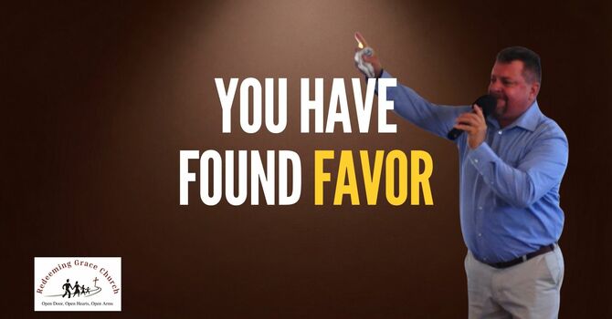 You Have Found Favor