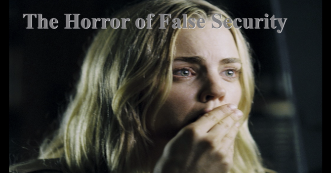 The Horror of False Security