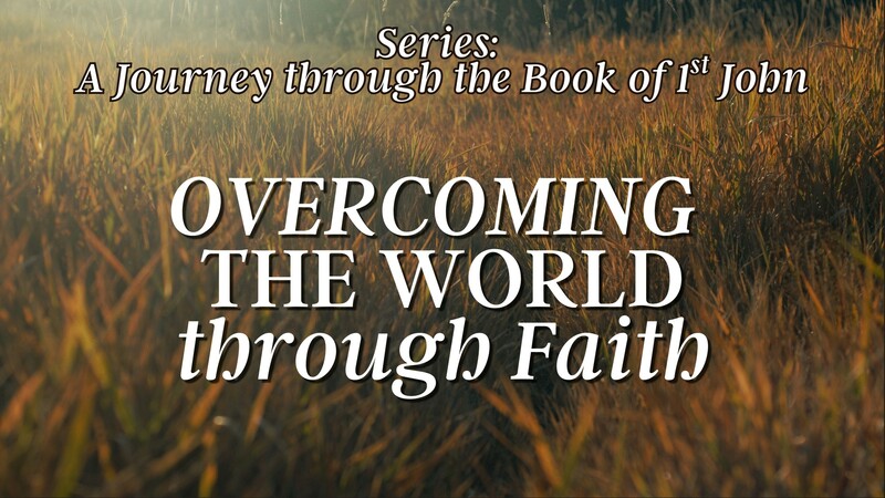 Overcoming the World through Faith