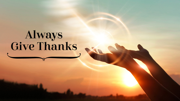 Always Give Thanks