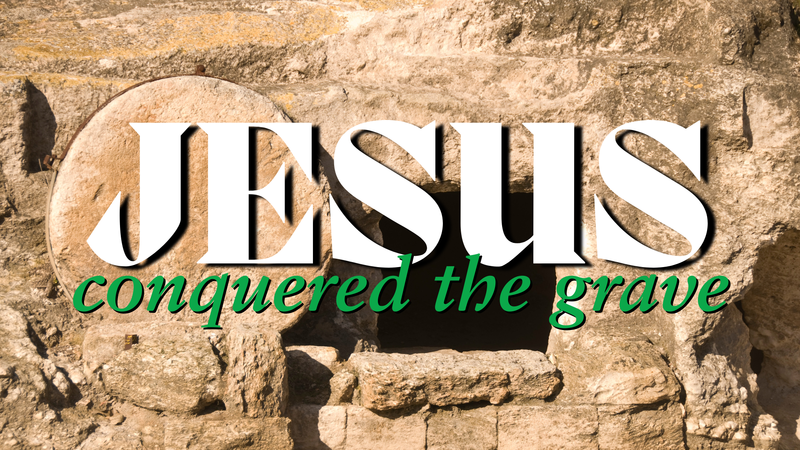 Jesus Conquered the Grave