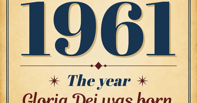 The Year Gloria Dei was Born - Part 2  image