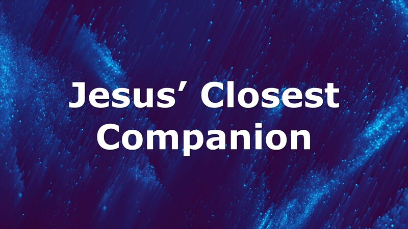 Jesus’ Closest Companion