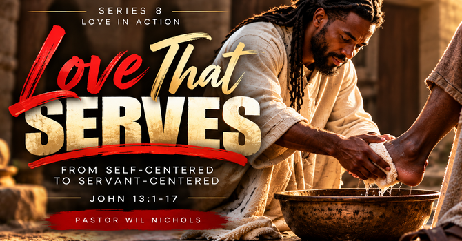 Love That Serves (From Self-Centered to Servant-Centered)
