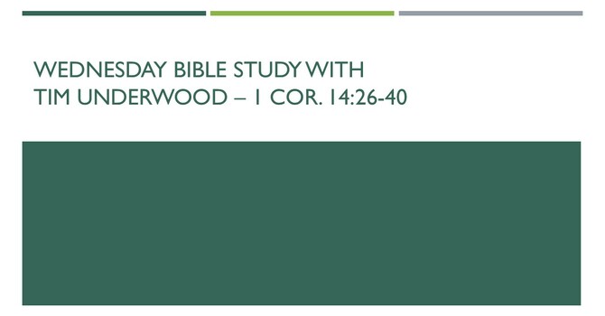 Wednesday Evening Bible Study - 1 Cor. 14:26-40