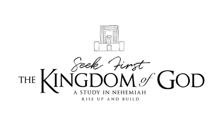 Seek First the Kingdom of God; a study in Nehemiah