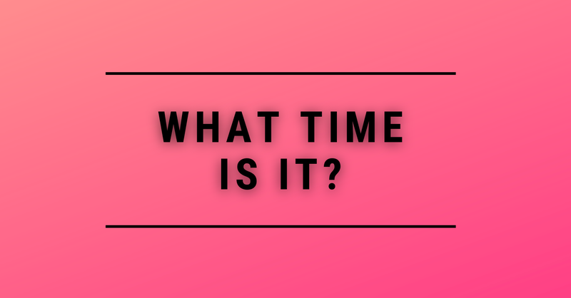 What Time is It?
