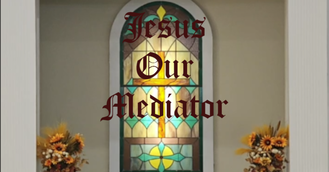 Jesus Our Mediator