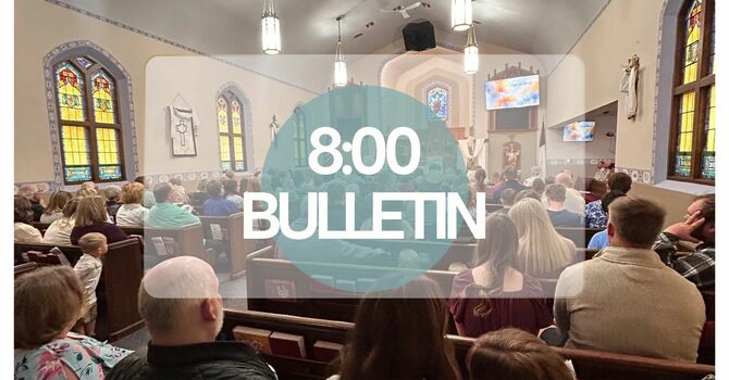 8:00 a.m. Bulletin