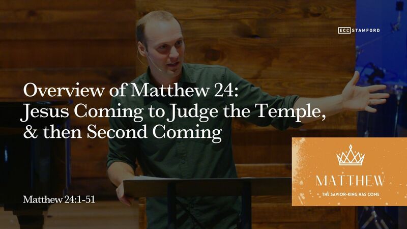 Overview of Matthew 24: Jesus Coming to Judge the Temple, & then Second Coming