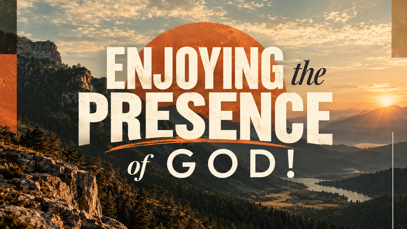 Enjoying The Presence of God