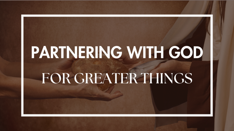 Partnering With God For Greater Things