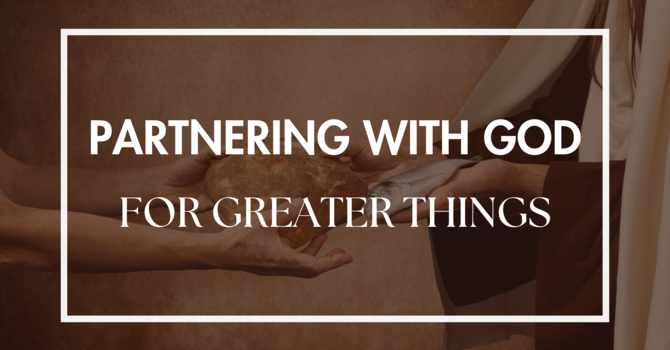 Partnering With God For Greater Things