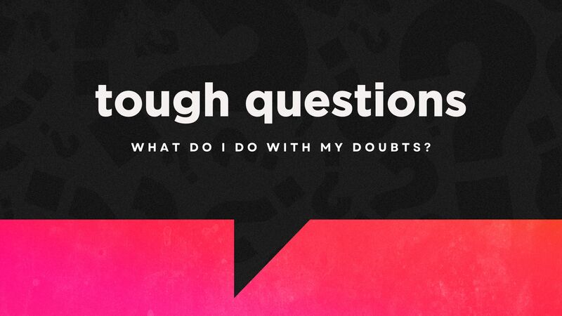 What do I do with my doubts?