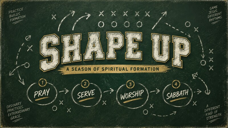 Shape Up: A Season of Spiritual Formation - Pray (Traditional Service)