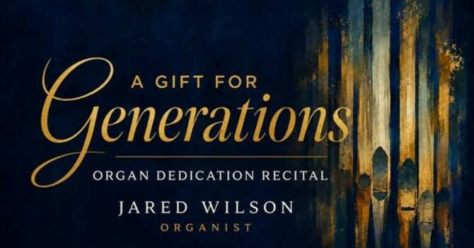A Gift for Generations: Organ Dedication Recital by Jared Wilson