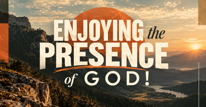 Enjoying The Presence of God