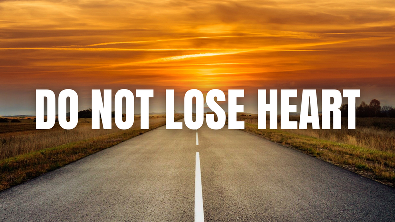 Do Not Lose Heart