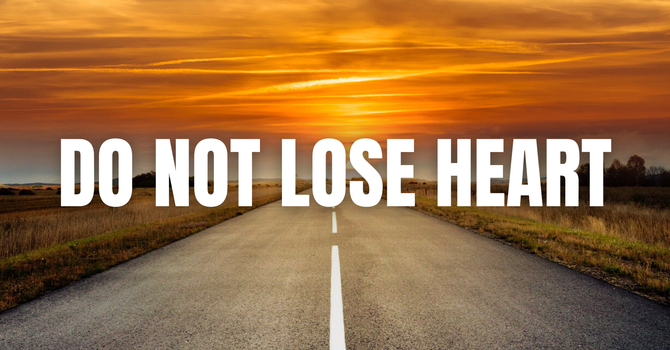 Do Not Lose Heart