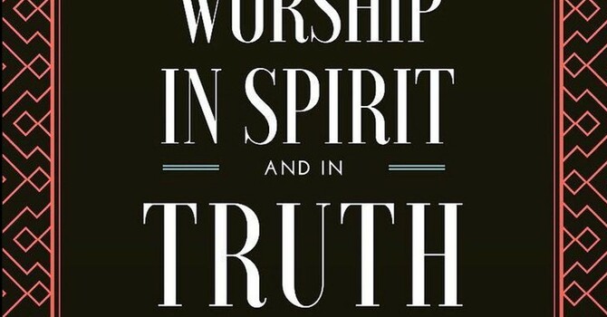 "Worship in Spirit and in Truth"