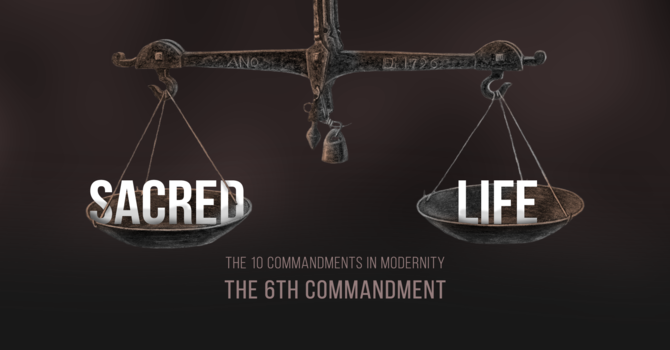 Commandment 6: Sacred Life