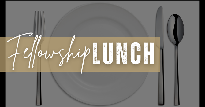 Fellowship Lunch