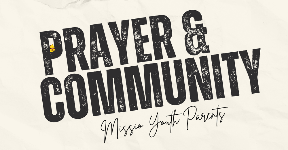Missio Youth Parents Prayer & Community
